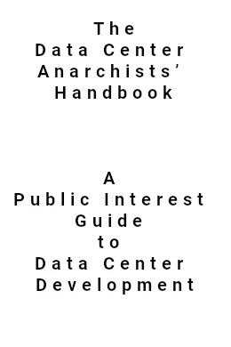 The Data Center Anarchists' Handbook - A Public Interest Guide to Data Center Development